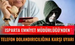 Isparta Emniyet Müdürlüğü'nden Telefon Dolandırıcılığına Karşı Uyarı