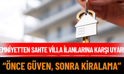 Emniyetten Sahte Villa İlanlarına Karşı Uyarı: “Önce Güven, Sonra Kiralama”
