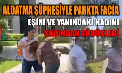 Aldatma Şüphesiyle Parkta Facia: Eşini ve Yanındaki Kadını Saçından Sürükledi