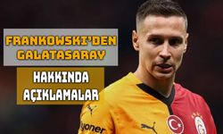 Frankowski’den Galatasaray Hakkında Açıklama