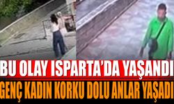 Bu olay Isparta'da yaşandı genç kız korku dolu anlar yaşadı