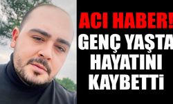 Acı haber genç yaşta hayata gözlerini yumdu