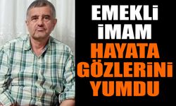 Emekli İmam Hayata Gözlerini Yumdu
