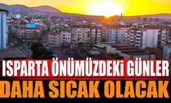 Isparta önümüzdeki günler daha sıcak olacak