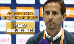 Joao Pereira: “Beraberlikten Sonra Dengede Kalmalıydık”