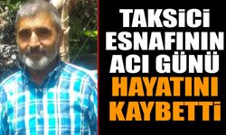 Taksici Esnafının Acı Günü: Hayatını Kaybetti