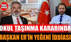 Okul Taşınma Kararında Başkan Er’in Yeğeni İddiası