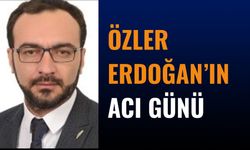 Özler Erdoğan’ın Acı Günü