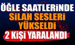 Öğle saatlerinde silah sesleri yükseldi 2 kişi yaralandı