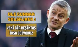 Solskjaer: Yeni Bir Beşiktaş İnşa Ediyoruz