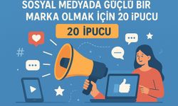 Sosyal Medyada Güçlü Bir Marka Olmak İçin 20 İpucu