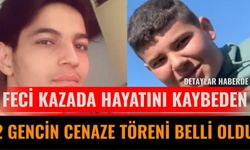 Feci kazada hayatını kaybeden 2 gencin cenaze töreni belli oldu