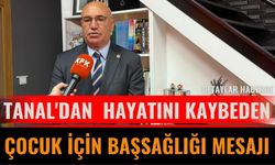 Tanal'dan Patpat Kazasında Hayatını Kaybeden 3 Yaşındaki İsa İçin Başsağlığı Mesajı