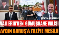 Vali Erin’den, Gümüşhane Valisi Aydın Baruş’a Taziye Mesajı