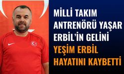 Milli Takım Antrenörü Yaşar Erbil’in Gelini Yeşim Erbil Hayatını Kaybetti