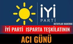 İYİ Parti Isparta Teşkilatının Acı Günü