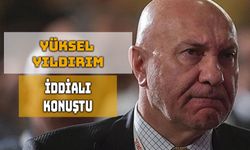 Yüksel Yıldırım'dan İddialı Açıklamalar !