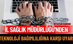 İl Sağlık Müdürlüğü'nden Teknoloji Bağımlılığına Karşı Uyarı