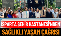 Isparta Şehir Hastanesi’nden Sağlıklı Yaşam Çağrısı