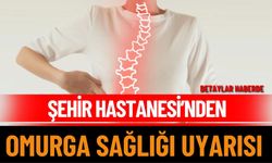 Şehir Hastanesi’nden Omurga Sağlığı Uyarısı