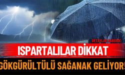 Ispartalılar dikkat: Gökgürültülü sağanak geliyor!