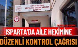 Isparta’da aile hekimine düzenli kontrol çağrısı yapıldı