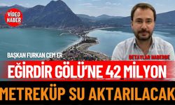 Eğirdir Gölü’ne 42 milyon metreküp su aktarılacak