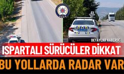 Ispartalı sürücüler dikkat: Bu yollarda radar var