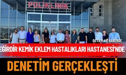 Eğirdir Kemik Eklem Hastalıkları Hastanesi denetlendi