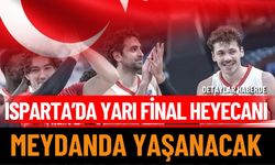Isparta’da yarı final heyecanı meydanda yaşanacak