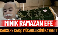 Minik Ramazan Efe, Kansere Karşı Mücadelesini Kaybetti