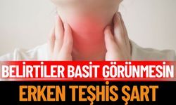 Belirtiler Basit Görünmesin, Erken Teşhis Şart