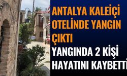 Kaleiçi'nde Butik Otel Yangınında 2 Turist Hayatını Kaybetti