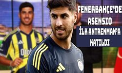 Fenerbahçe’de Asensio İlk Antrenmanına Çıktı