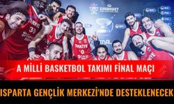 A Milli Basketbol Takımı Final Maçı Isparta Gençlik Merkezi'nde Desteklenecek