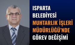 Isparta Belediyesi Muhtarlık İşleri Müdürlüğü’nde Görev Değişimi