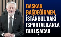 Başkan Başdeğirmen, İstanbul’daki Ispartalılarla Buluşacak