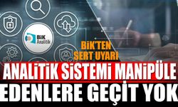 BİK’ten Sert Uyarı: Analitik Sistemi Manipüle Edenlere Geçit Yok