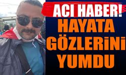 43 yaşında hayata gözlerini yumdu