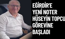 Eğirdir’e Yeni Noter: Hüseyin Topcu Görevine Başladı