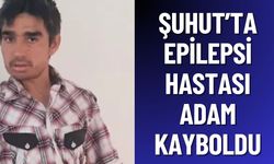 Şuhut’ta epilepsi hastası adam kayboldu