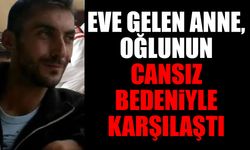 Eve Dönen Anne, Oğlunun Cansız Bedeniyle Karşılaştı