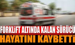 Forklift Altında Kalan Sürücü Hayatını Kaybetti