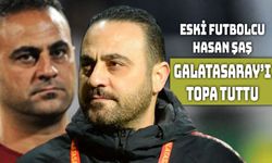 Hasan Şaş’tan Galatasaraylı Futbolculara Sert Eleştiri