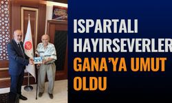 Ispartalı hayırseverler Gana’ya Umut Oldu