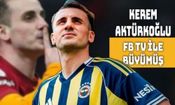 Kerem Aktürkoğlu: “FB TV İzleyerek Büyüdük”