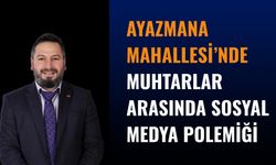 Ayazmana Mahallesi’nde Muhtarlar Arasında Sosyal Medya Polemiği