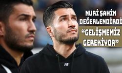 Nuri Şahin: “Çözmemiz Gereken Konular Var”