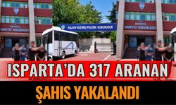 Isparta’da Aranan Şahıslara Yönelik Operasyon: 317 Kişi Yakalandı