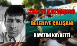 Trafik Kazasında Belediye Çalışanı Hayatını Kaybetti